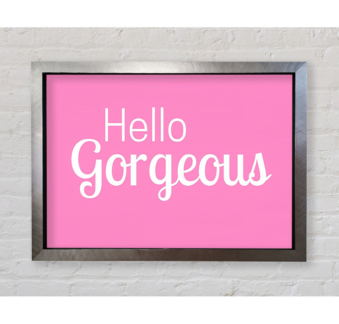 Hello Gorgeous 1 Gerahmter Druck Wandkunst