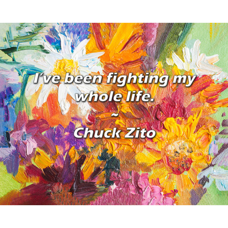 Citation de Chuck Zito: Je me suis battu toute ma vie., H 15 po x l 18 po