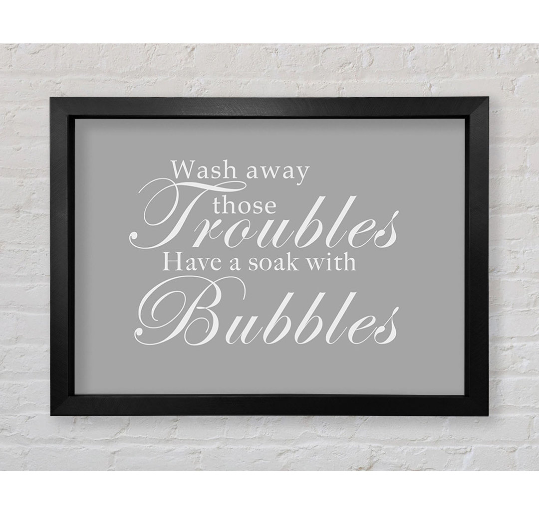 Gerahmtes Poster Bathroom Quote Wash Away Those Troubles Range in Weiß