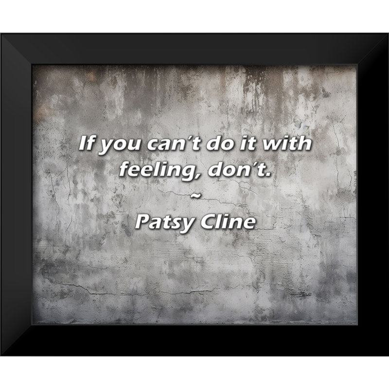 Patsy Cline Quote: If you can’t do it with feeling, don’t.