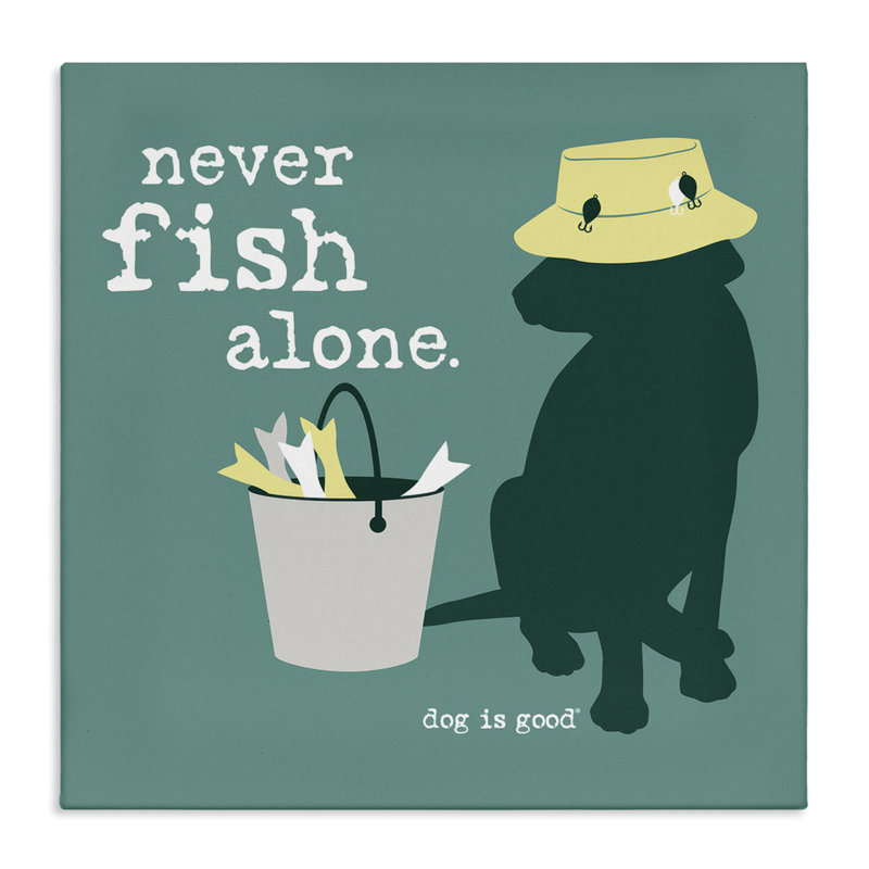 «Never Fish Alone Dog», art mural sur toile par Dog Is Good, H 24 po x l 24 po