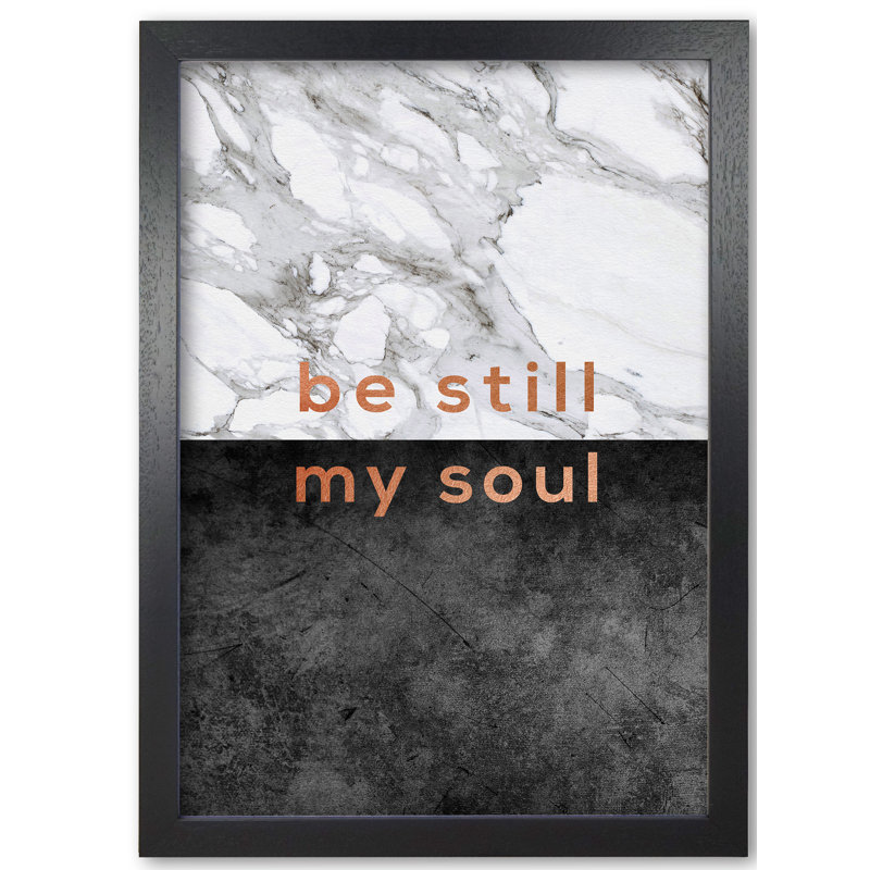 Be Still My Soul Marble Quote - Print, Black Grain Frame, 42 cm H x 30 cm W x 5 cm D
