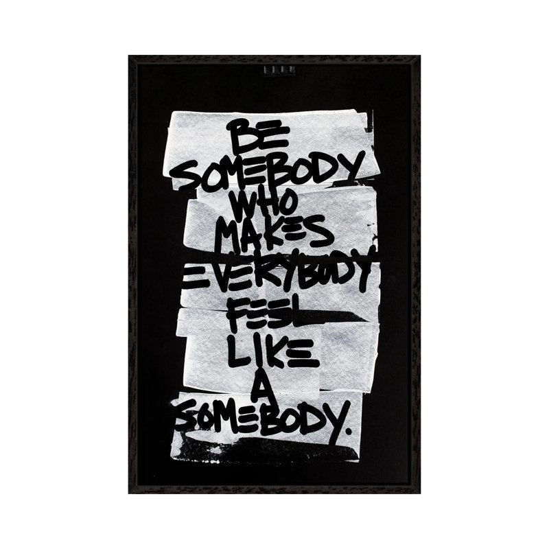 Be Somebody Who Makes Everybody Feel Like a Somebody 1 Piece Wall Art on Canvas, 66.04 cm H x 45.72 cm W, Black Framed
