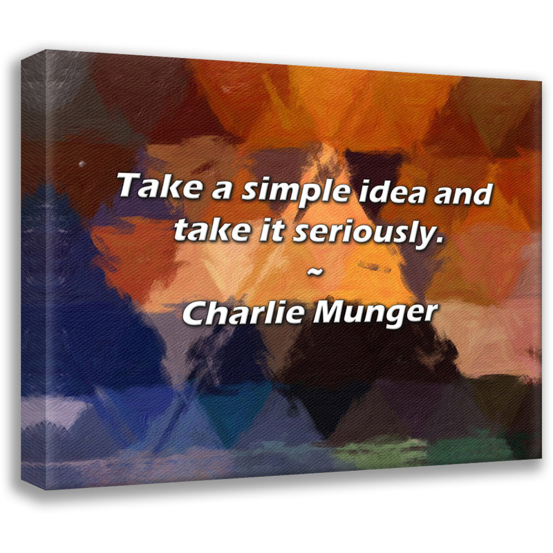 Artsy Quote "Take a simple idea and take it seriously." By Charlie  Gallery Wrapped Canvas, 17" H x 24" W