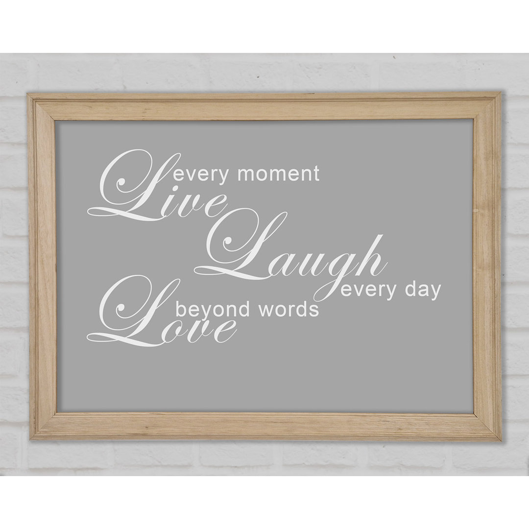 Love Quote Live Every Moment 3 Grau Weiß Gerahmter Druck