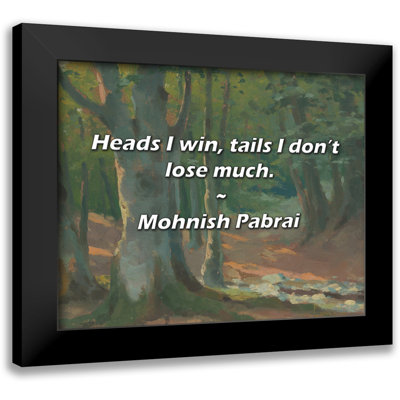 Mohnish Pabrai Quote: Heads I win, tails I don’t lose much.