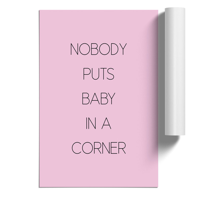 Nobody Puts Baby in a Corner - Frameless Print, 59cm H x 42cm W x 0.1cm D