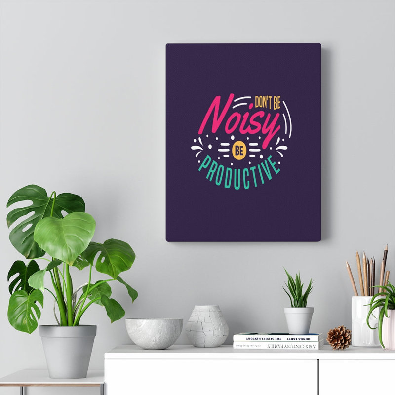 Don't Be Noisy Be Productive - Wrapped Canvas Print