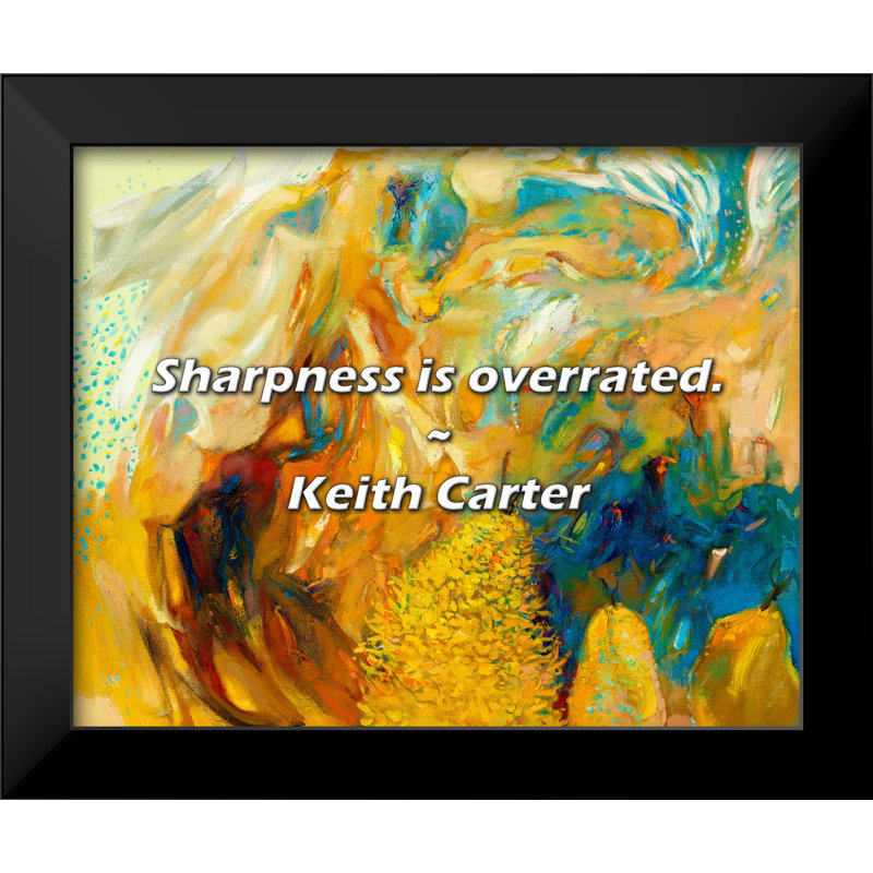 Keith Carter Quote: Sharpness is overrated.
