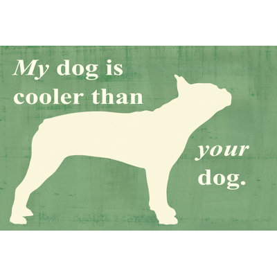 My Dog Is Cooler than Your Dog 1 Piece Wrapped Canvas Wall Art