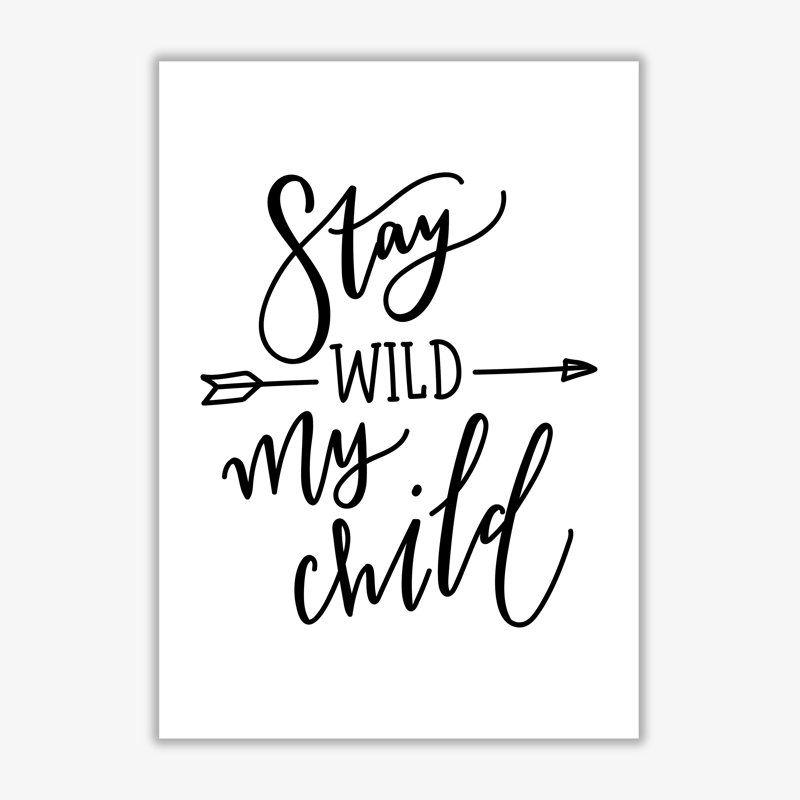 Stay Wild My Child - Print, 60 cm H x 42 cm W x 1 cm D, No Frame
