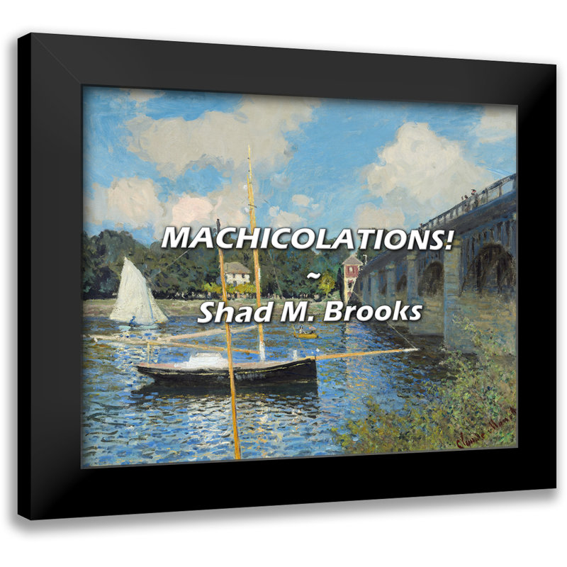 Shad M. Brooks Quote: MACHICOLATIONS!