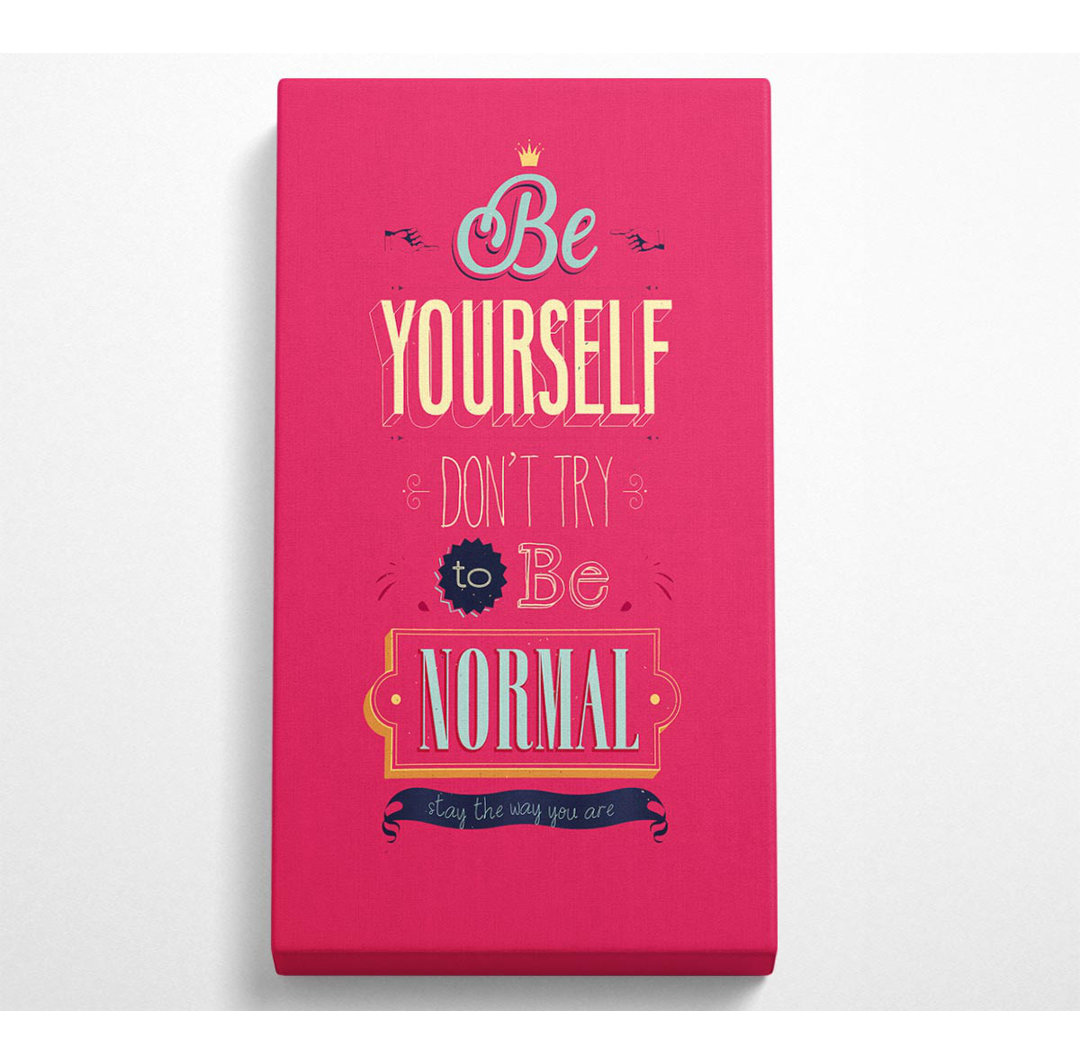 Be Yourself Normal - Kunstdrucke auf Leinwand - Wrapped Canvas