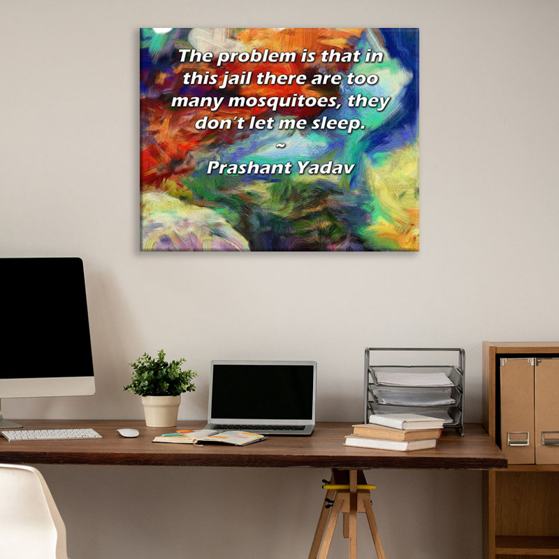 Toile tendue de la galerie ArtsyQuotes par Prashant Yadav: «Le problème est que dans cette prison il y a trop de moustiques, ils ne me laissent pas dormir.»