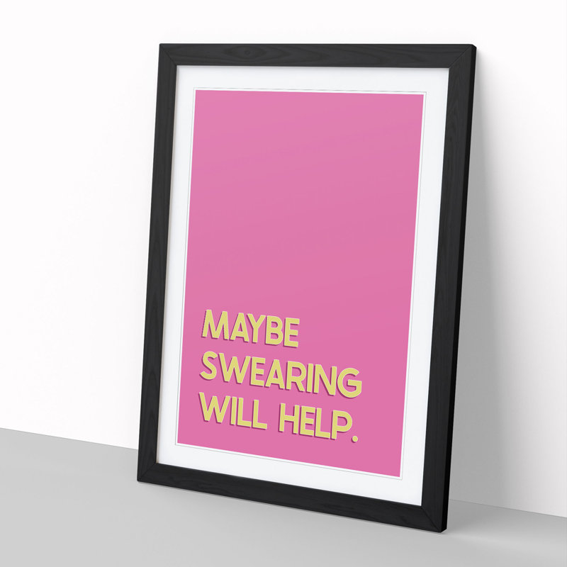 Maybe Swearing Will Help - Framed Print, Black, 90cm H x 65cm W x 2cm D