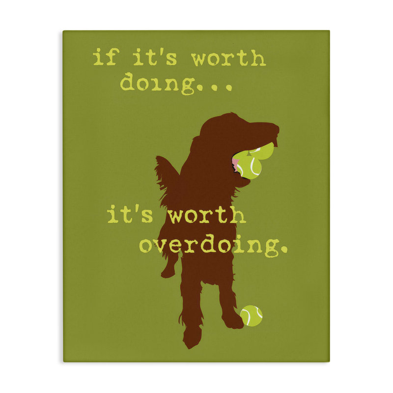 Art mural sur toile «Worth Overdoing Dog» par Dog Is Good, H 48 po x l 36 po