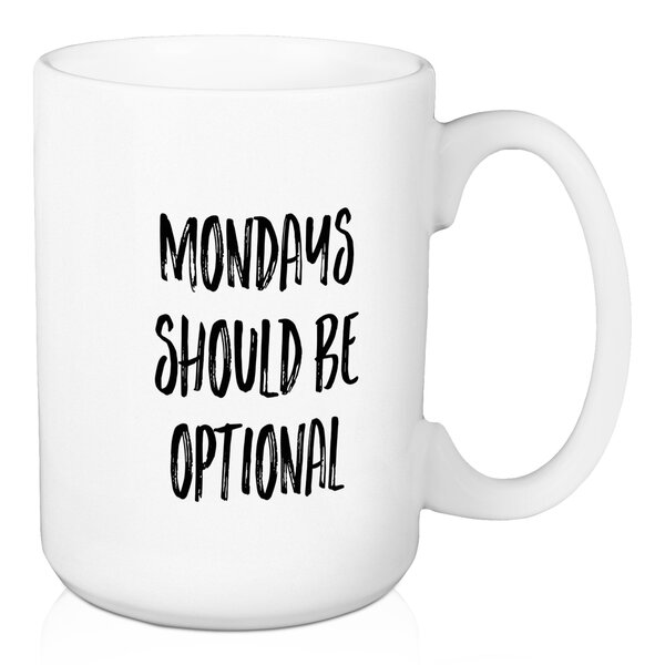 Wrought Studio Claussen Mondays Should Be Optional Coffee Mug | Wayfair