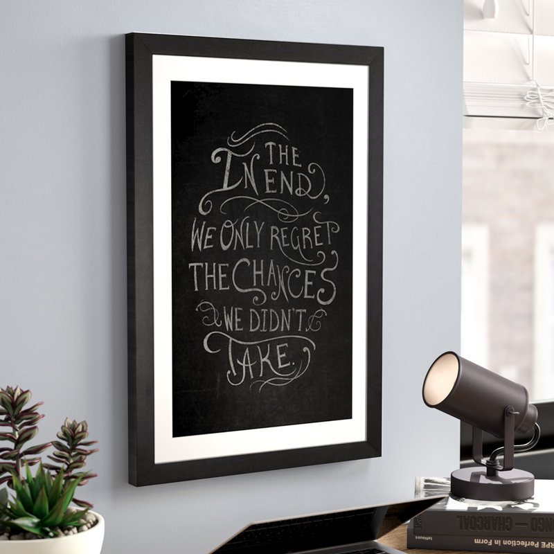 «Chances We Did Don't Take», art textuel, Papier encadré noir, H 32 po x l 24 po x P 1 po