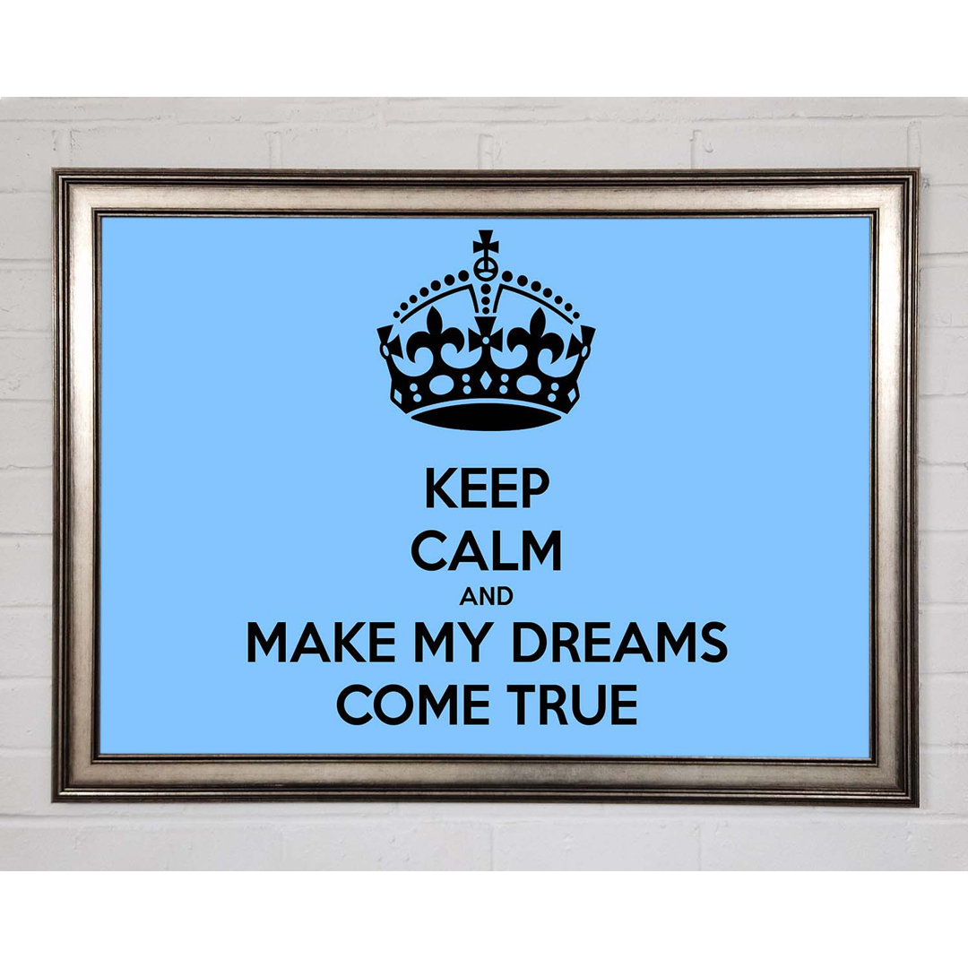 Gerahmtes Poster Keep Calm Make Your Dreams Come True