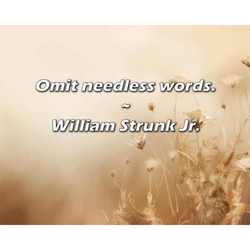 William Strunk Jr. Quote: Omit needless words.