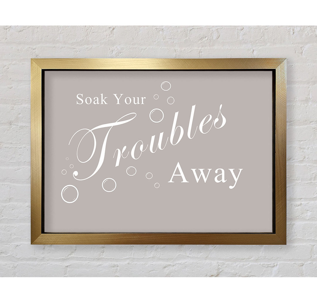 Bathroom Quote Soak Your Troubles Away Beige - Single Picture Frame Typography