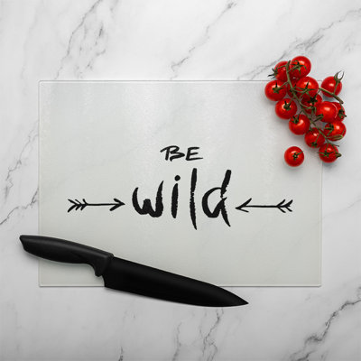 Be Wild Inspirational Quote Glass Chopping Board
