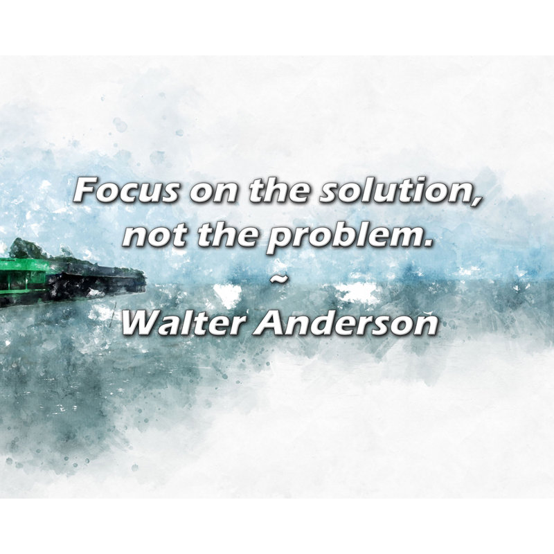 Artsy Quote "Focus on the solution, not the problem." By Walter Anderson Gallery Wrapped Canvas, 17" H x 24" W