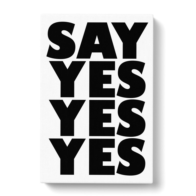 Say Yes Yes Yes - Wrapped Canvas, 91cm H x 60cm W x 3cm D