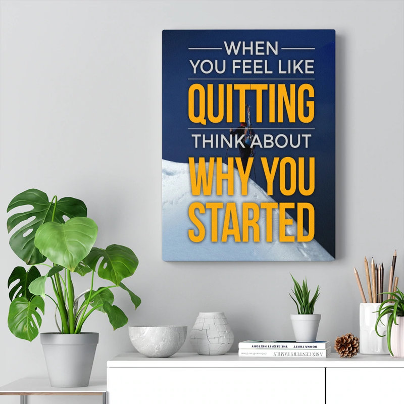 When You Feel Like Quitting Motivational 1 Piece Wrapped Canvas Wall Art, 76cm H x 61cm W