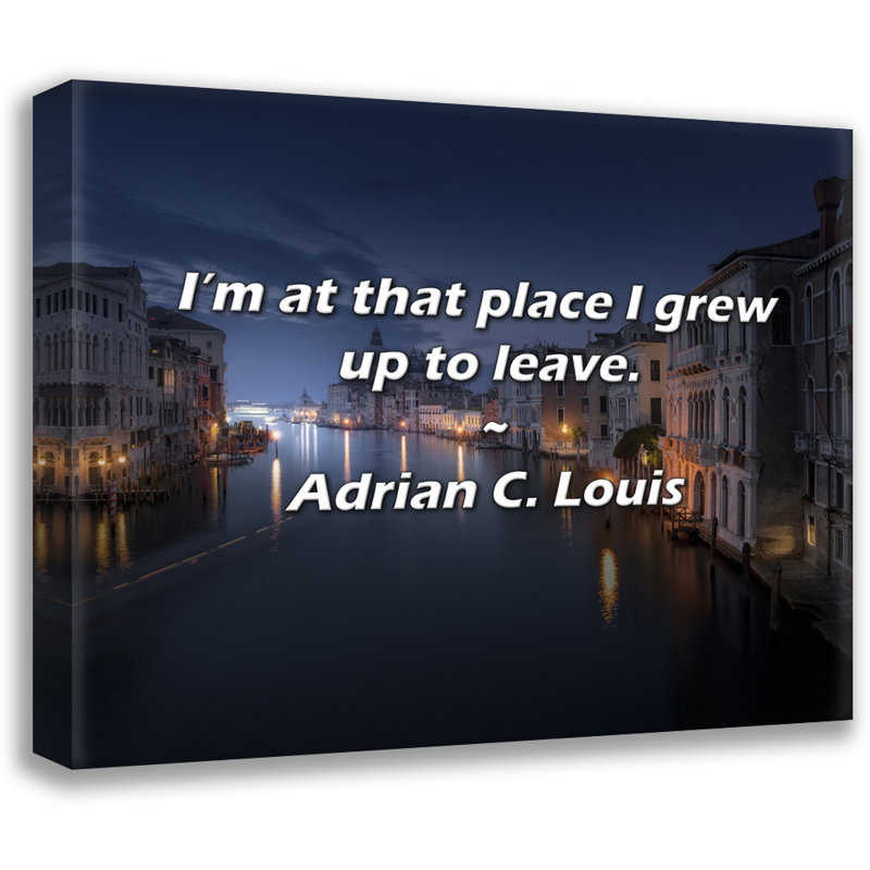 Adrian C. Louis Quote: I’m at that place I grew up to leave., 15" H x 18" W