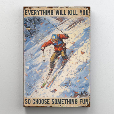 " Skiing Everything Will Kill You "