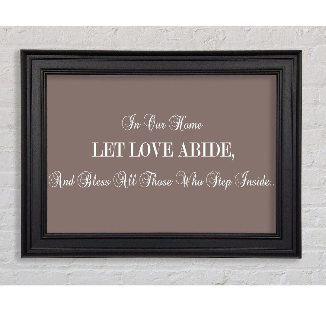 Love Quote In Our Home Let Love Abide Beige Framed Print