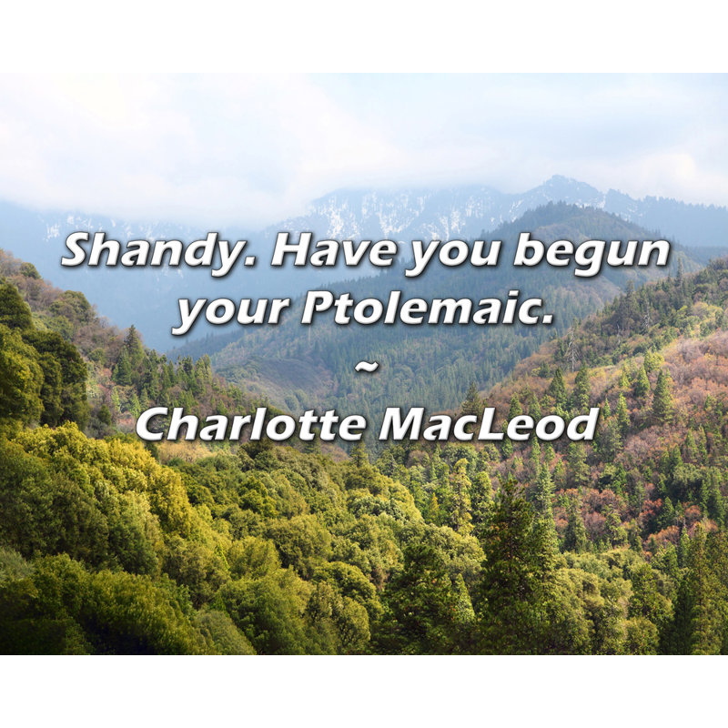 Charlotte MacLeod Citation: Shandy. Avez-vous commencé votre ptolémaïque?, H 26 po x l 32 po