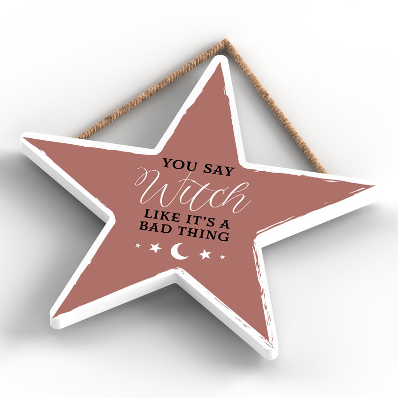 You Say Witch Like Wooden Star Plaque
