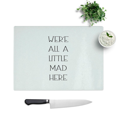 We Are All a Little Mad Chopping Board