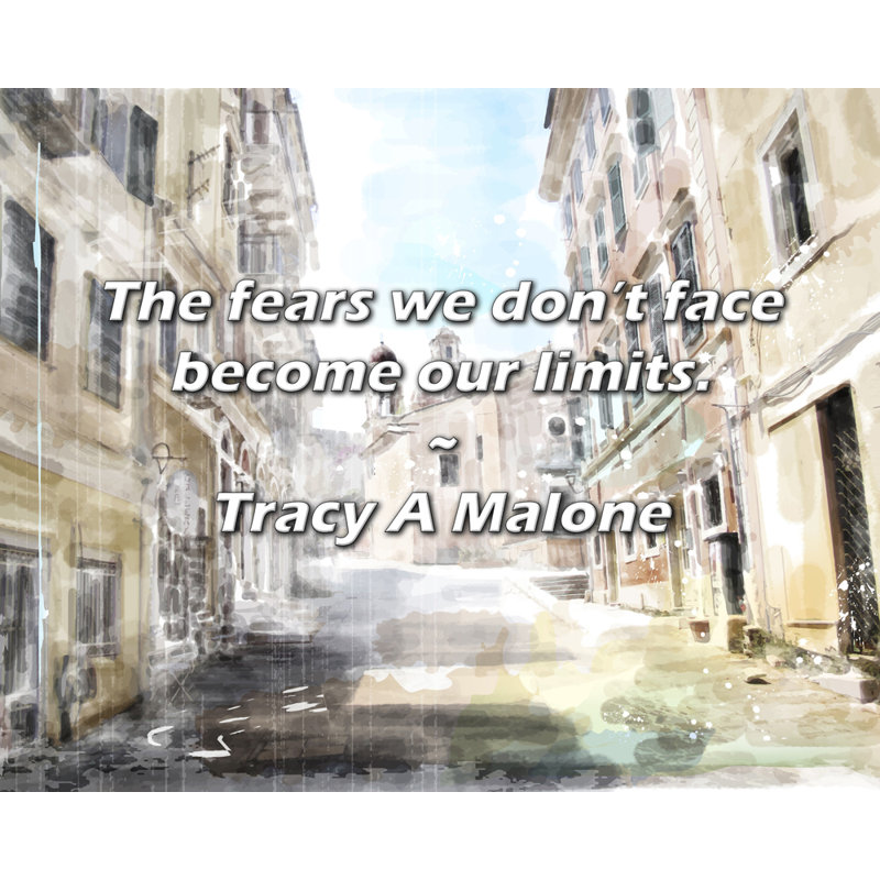 Citation de Tracy A Malone: Les peurs auxquelles nous ne faisons pas face deviennent nos limites., H 26 po x l 32 po