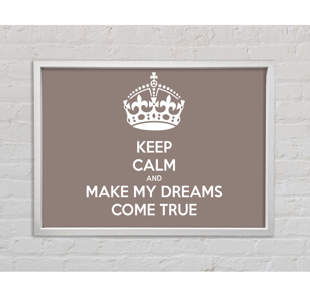 Keep Calm Make Your Dreams Come True - Drucken