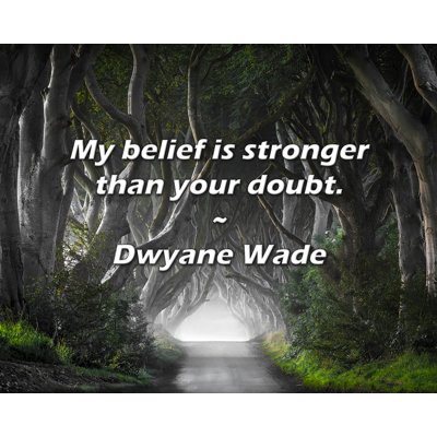 Dwyane Wade Quote My belief is stronger than your doubt