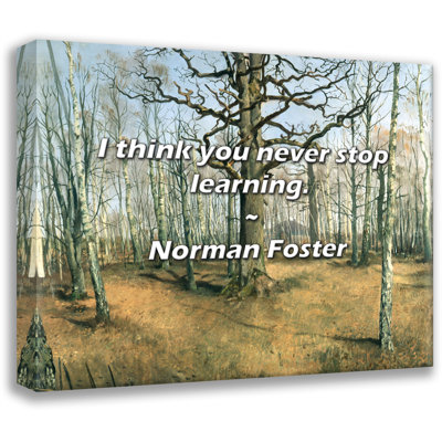 Artsy Quote "I think you never stop learning." By Norman Foster Gallery Wrapped Canvas
