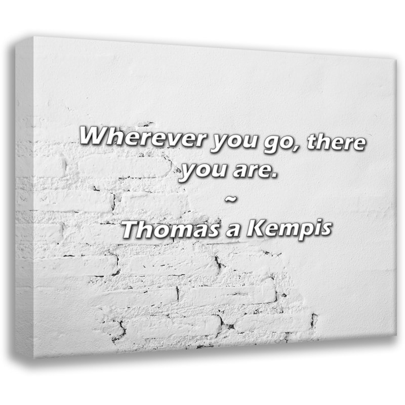 Citation artistique «Où que vous alliez, vous y êtes.» Toile tendue par Thomas a Kempis Gallery