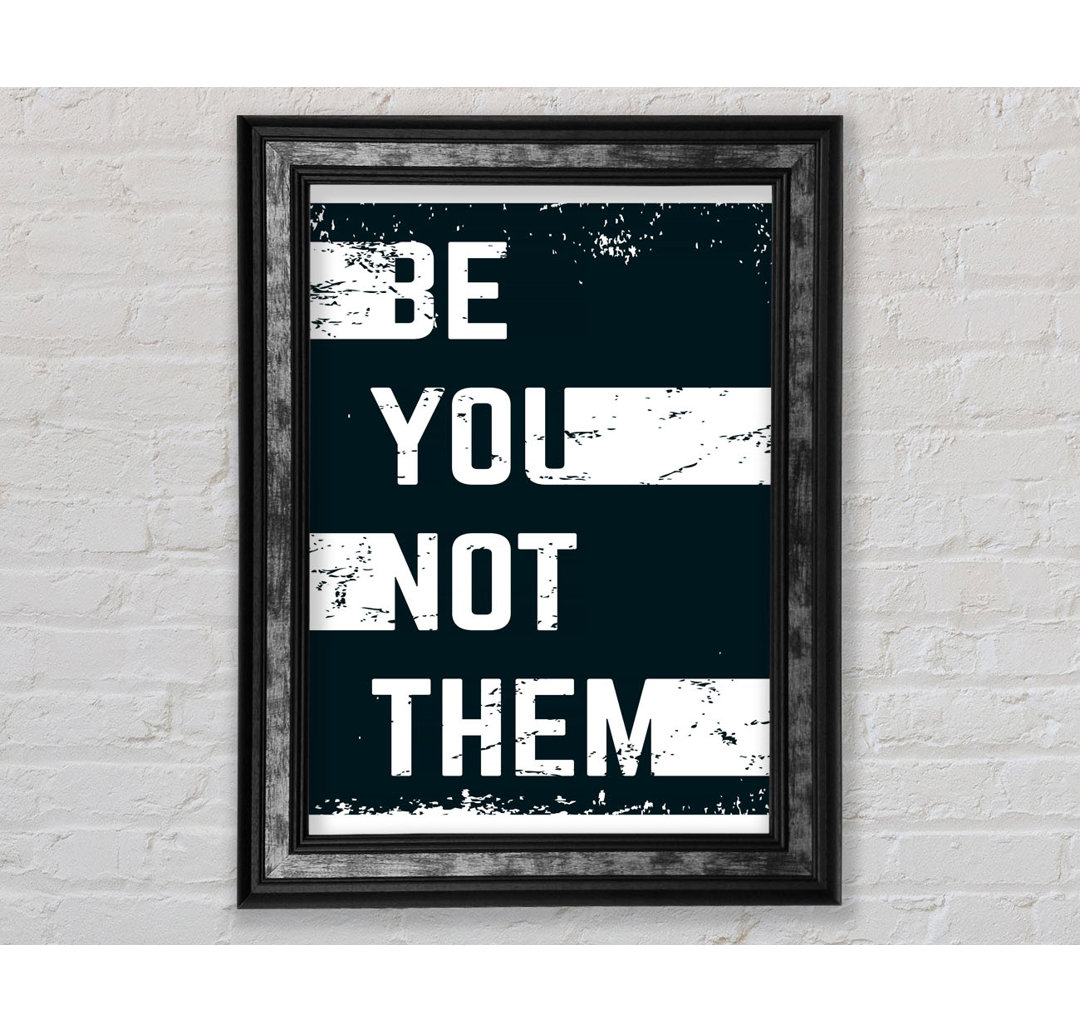 Be You Not Them Gerahmter Druck