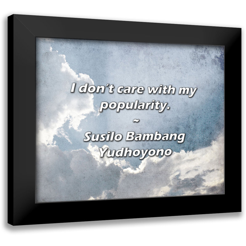Susilo Bambang Yudhoyono Quote: I don’t care with my popularity.