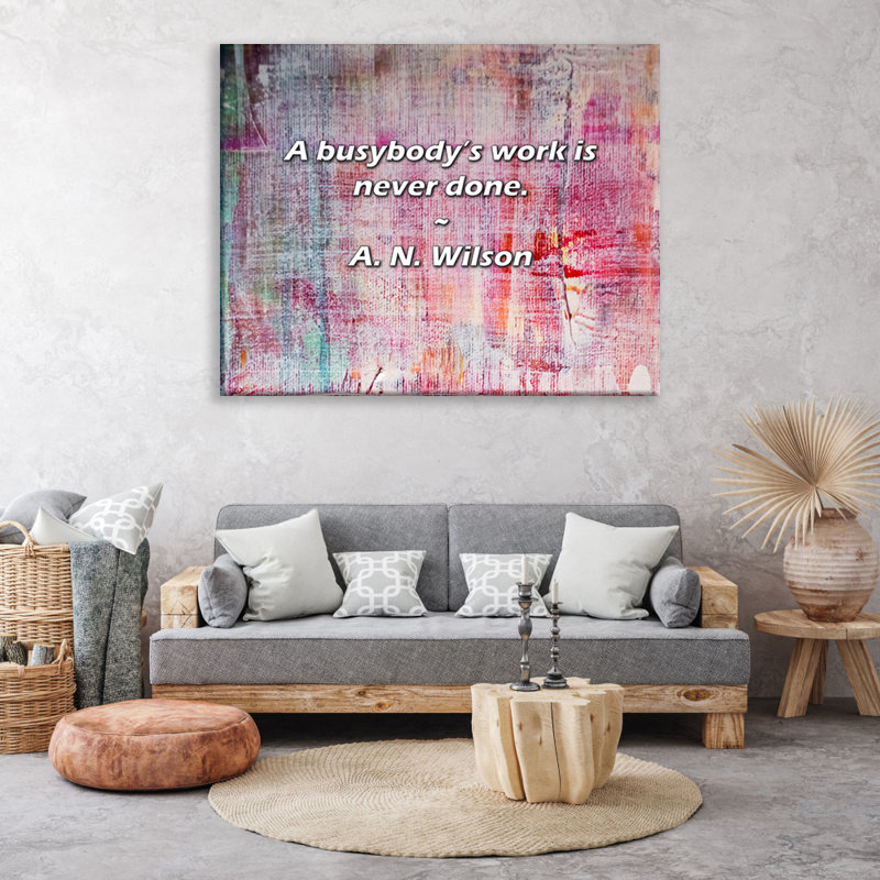 Artsy Quote "A busybody’s work is never done." By A. N. Wilson Gallery Wrapped Canvas, 48" H x 33" W