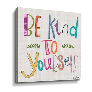 Be Kind to Yourself - Wrapped Canvas Textual Art Ebern Designs Size: 18 H x 18 W x 2 D