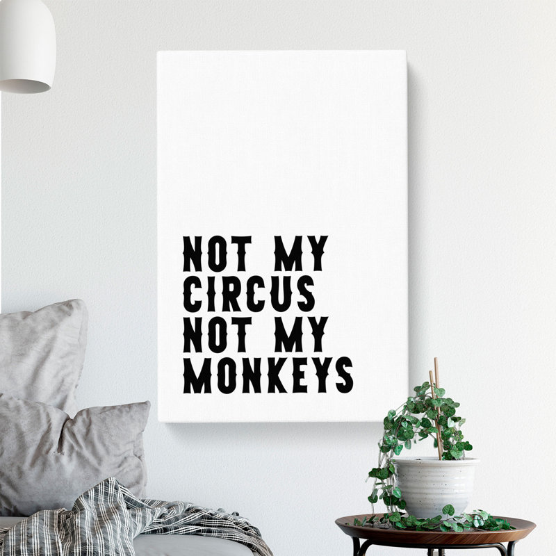 Not My Circus Not My Monkeys - Wrapped Canvas, 60cm H x 40cm W x 3cm D