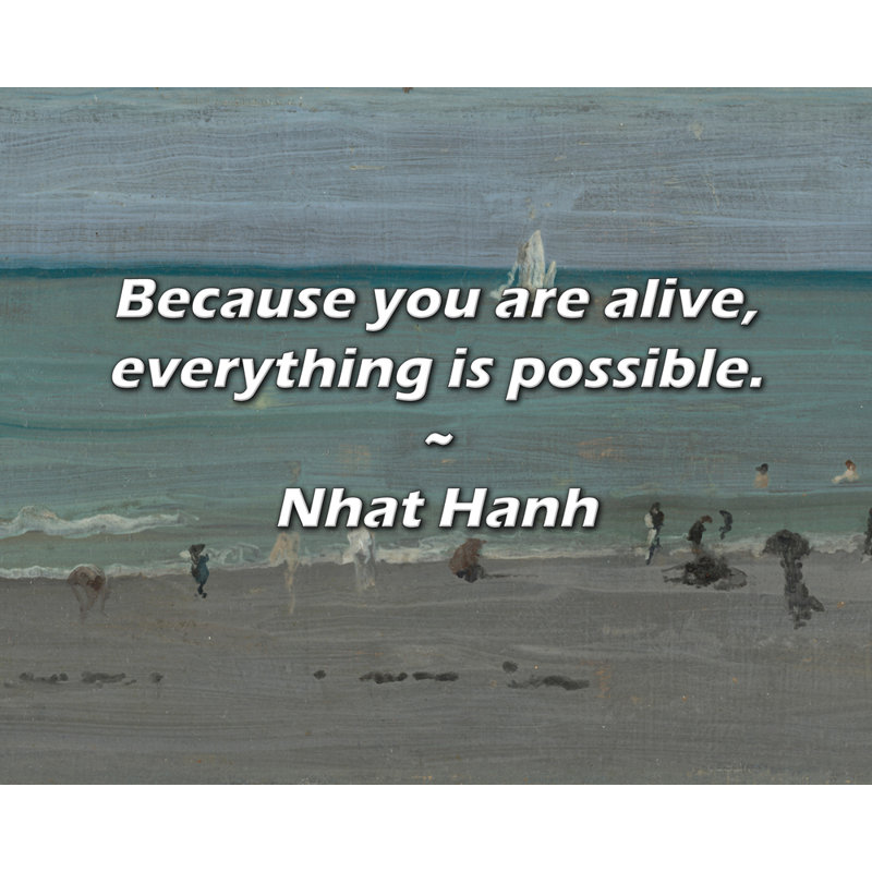 Nhat Hanh Quote: Because you are alive, everything is possible., 26" H x 32" W
