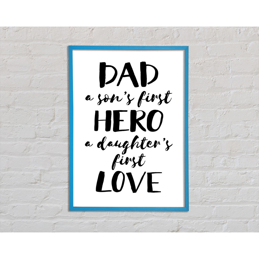 Gerahmtes Poster Dad Sons First Hero Daughters First Love