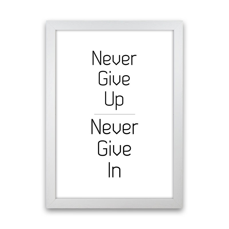 Never Give Up - Print, White Framed, 84cm H x 60cm W x 3cm D