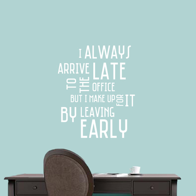 I Always Arrive Late to the Office Wall Decal Sweetums Wall Decals 