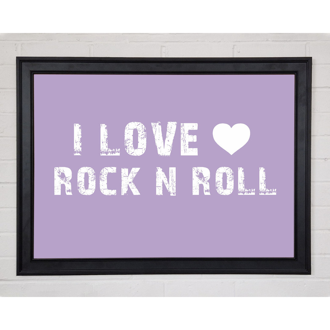 Musik Zitat I Love Rock N Roll Lilac Gerahmter Druck 10244